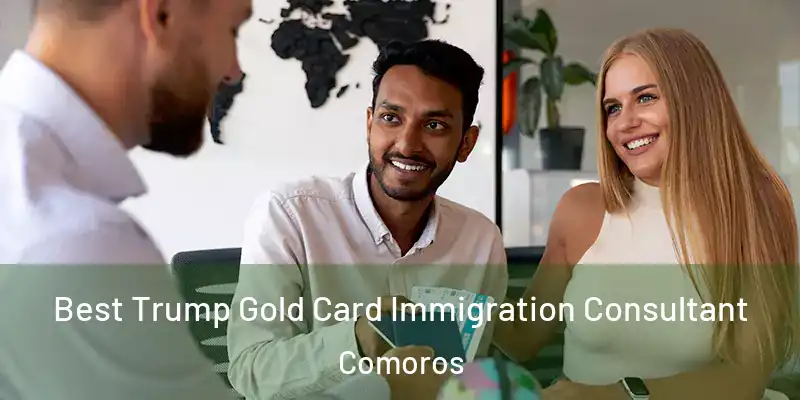  Best Trump Gold Card Immigration Consultant Comoros