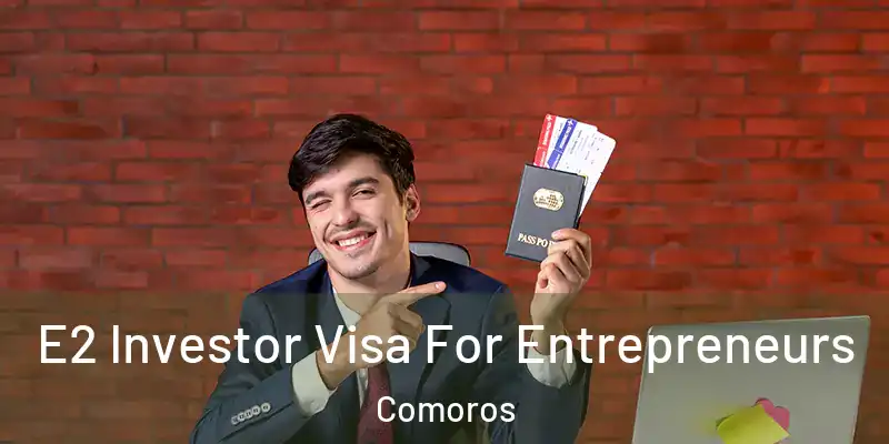  E2 Investor Visa For Entrepreneurs Comoros