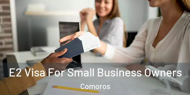  E2 Visa For Small Business Owners Comoros