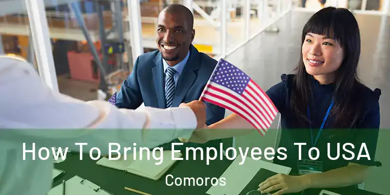  How To Bring Employees To USA Comoros