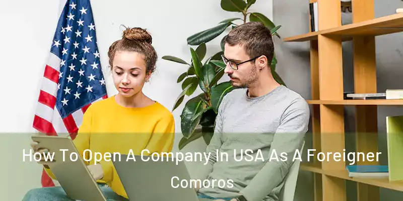  How To Open A Company In USA As A Foreigner Comoros