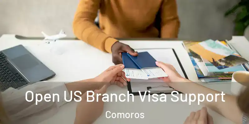  Open US Branch Visa Support Comoros